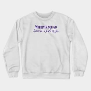 Wherever You Go Crewneck Sweatshirt